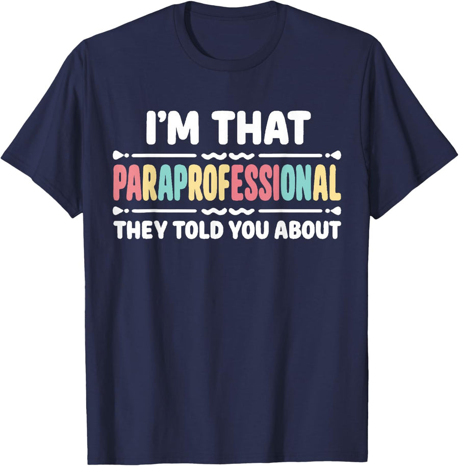 I'm That Paraprofessional They Told You About T-Shirt - Navy Blue