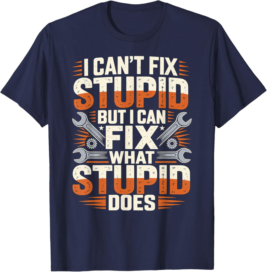 Mechanic I Can't Fix Stupid But I Can Fix What Stupid Does T-Shirt - Navy Blue