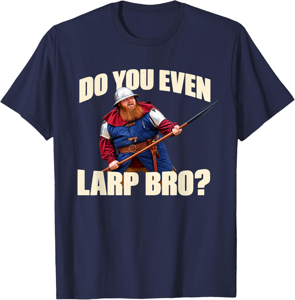 Do You Even LARP Bro? Funny Medieval Roleplaying Meme T-Shirt - Navy Blue