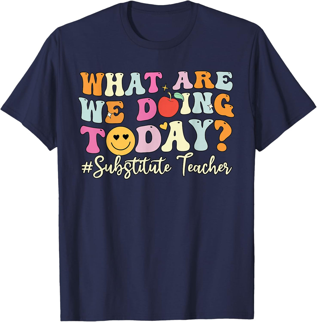 Substitute Teacher Shirt What are We Doing Today Sub Teacher T-Shirt - Navy Blue