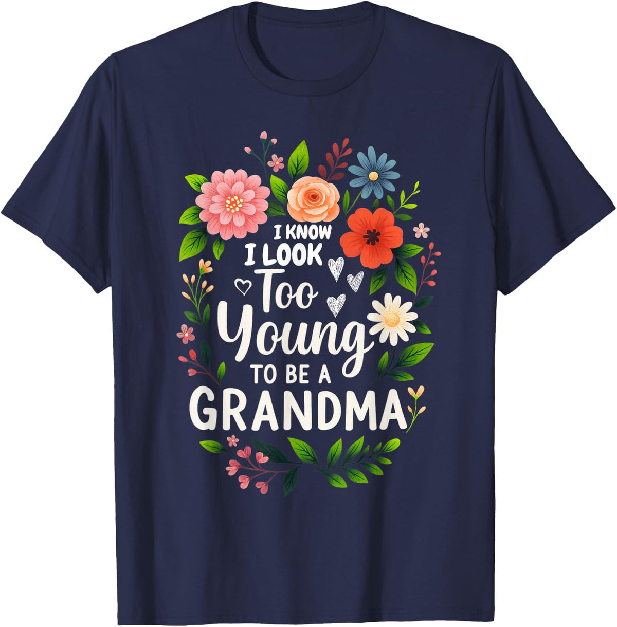 I Know I Look Too Young to Be Grandma Funny Grammy Grandmam T-Shirt - Navy Blue