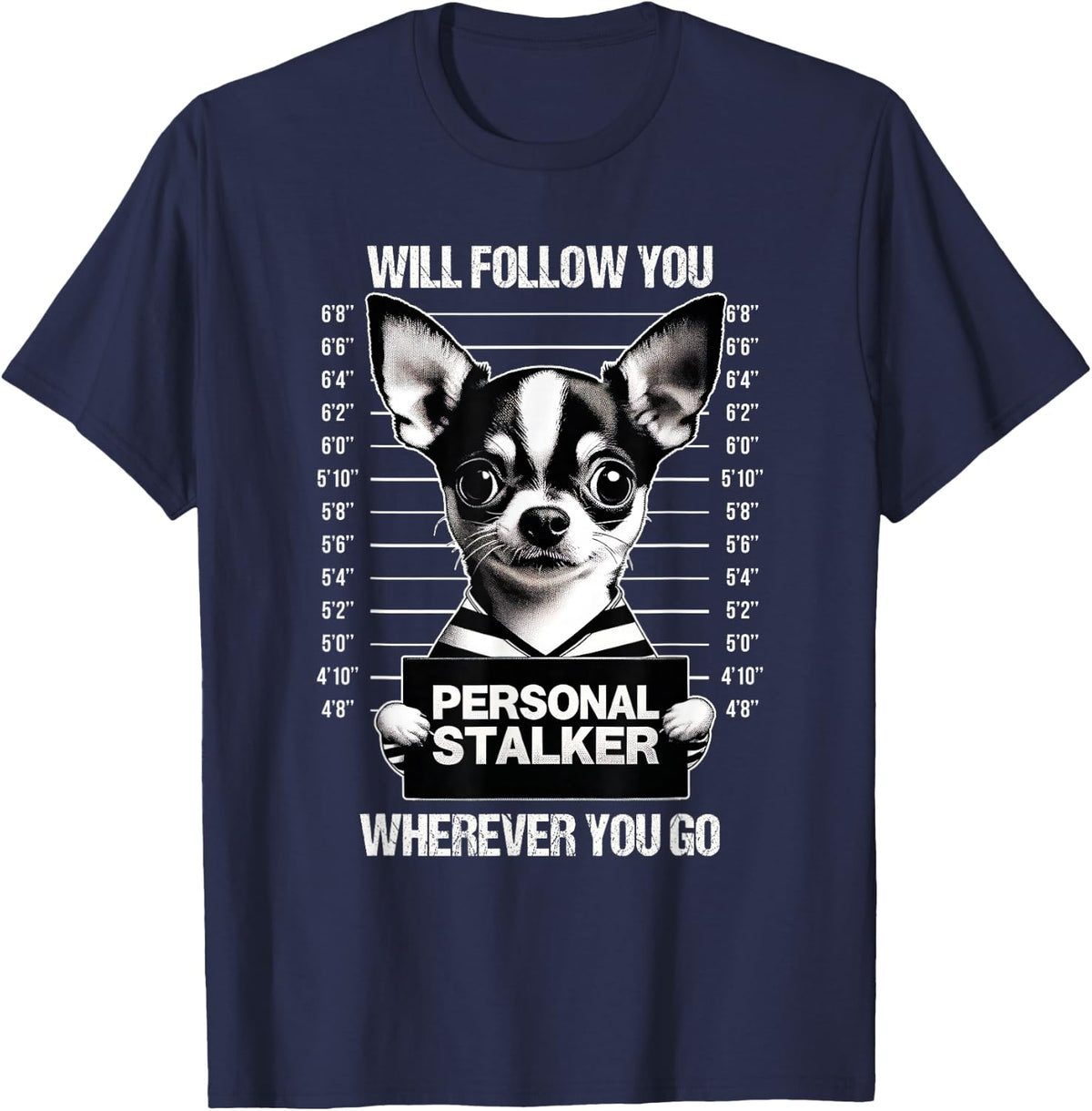 Personal stalker will follow Chihuahua Dog Owner Chihuahua T-Shirt - Navy Blue