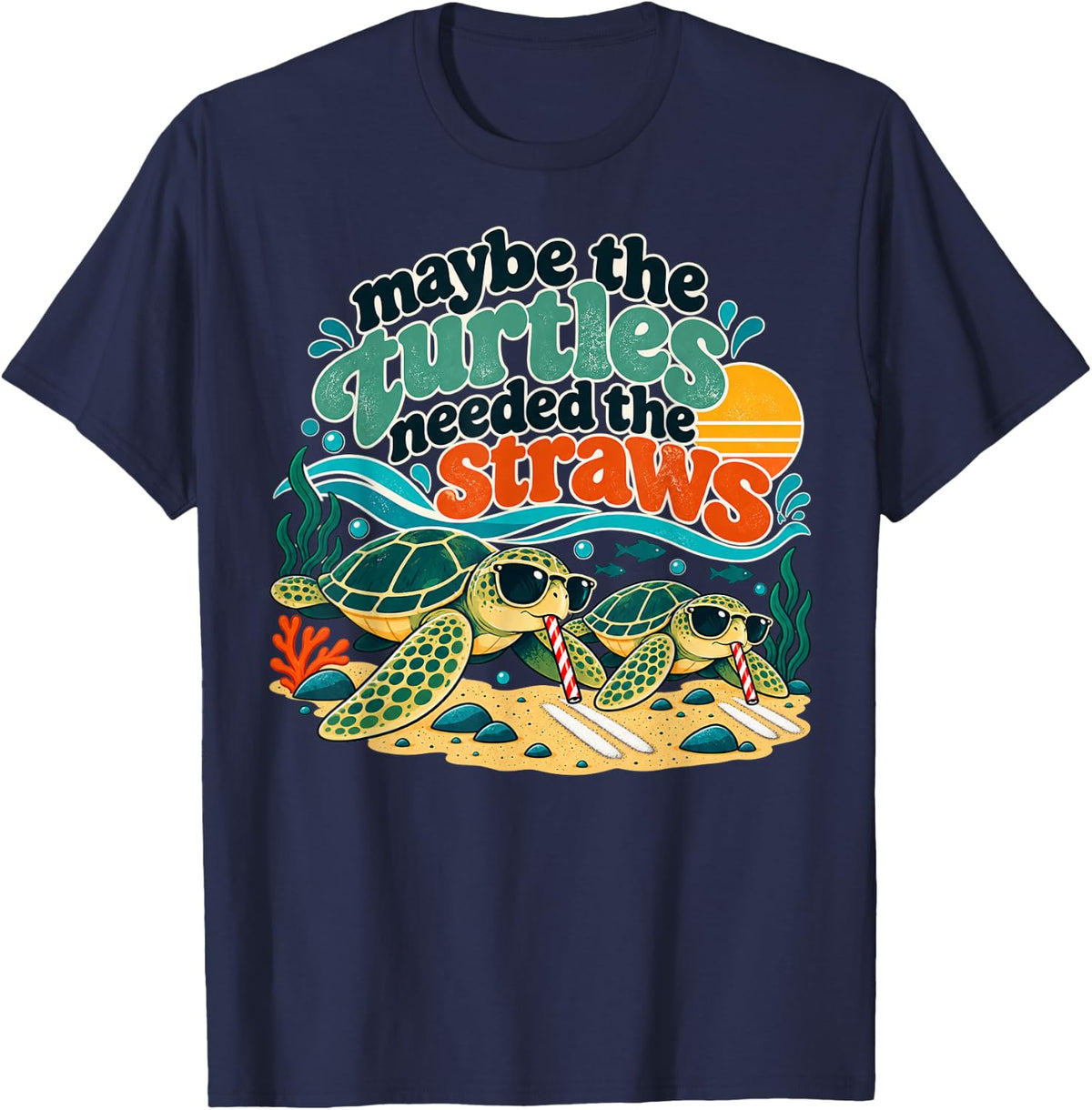 Maybe the Turtles Needed the Straws Save Turtles Humor T-Shirt - Navy Blue