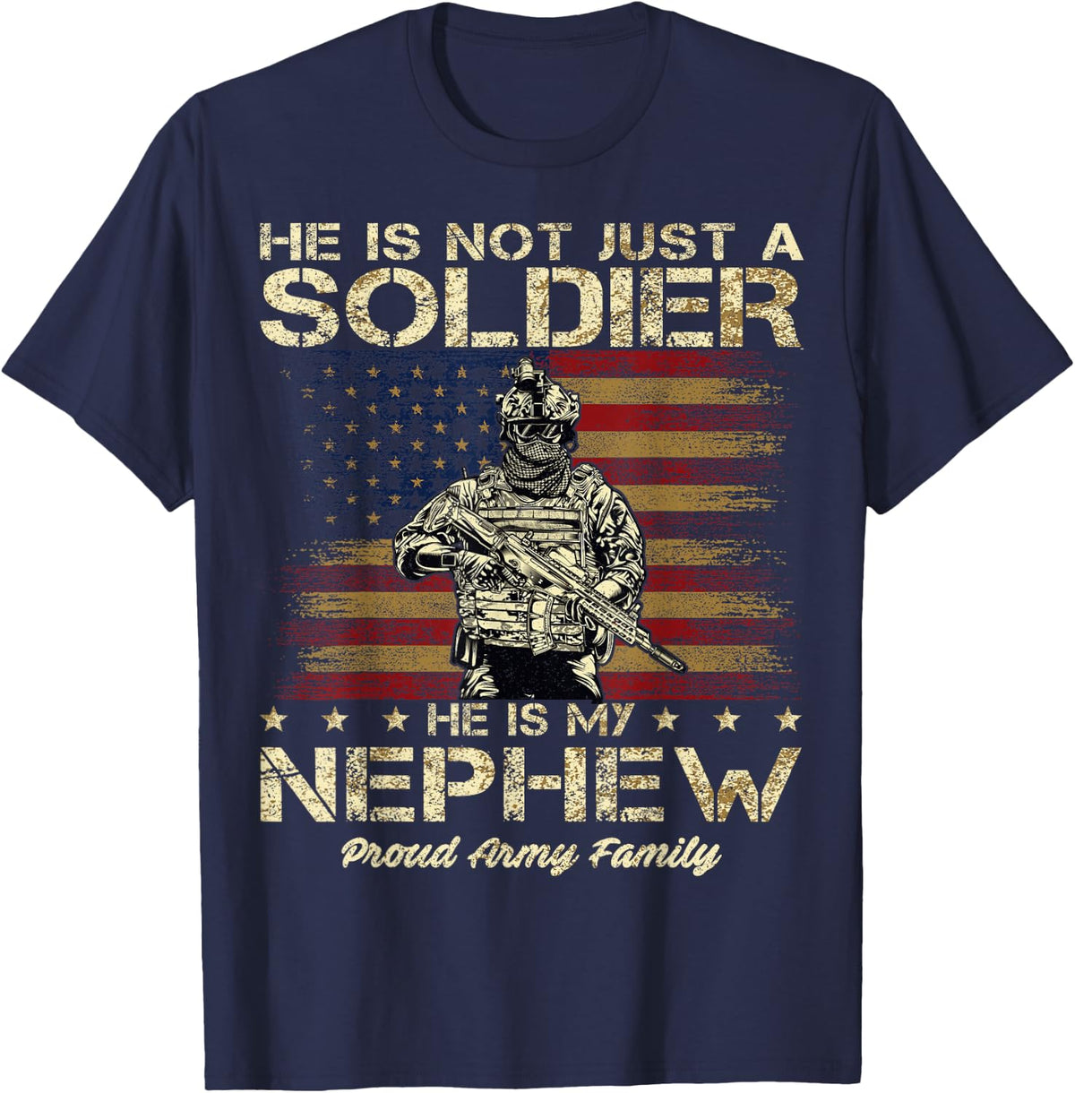 Proud Army Family He Is Not Just A Soldier He Is My Nephew T-Shirt - Navy Blue