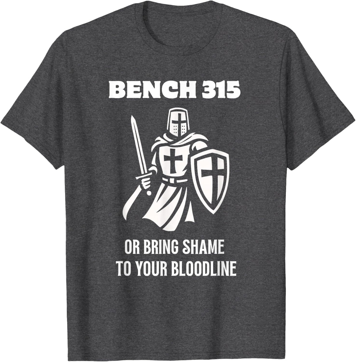 Bench 315 Or Bring Shame to Your Bloodline Funny Gym T-Shirt - Dark Heather Grey