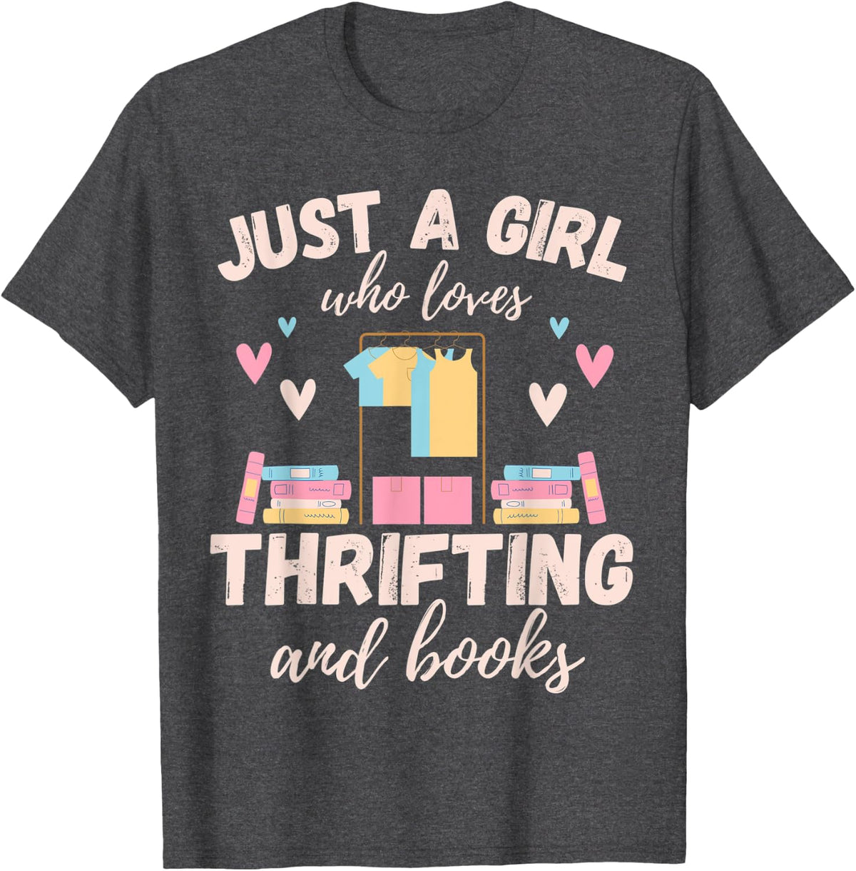 Just A Girl Who Loves Thrifting & Books Reading Book Lover T-Shirt - Dark Heather Grey