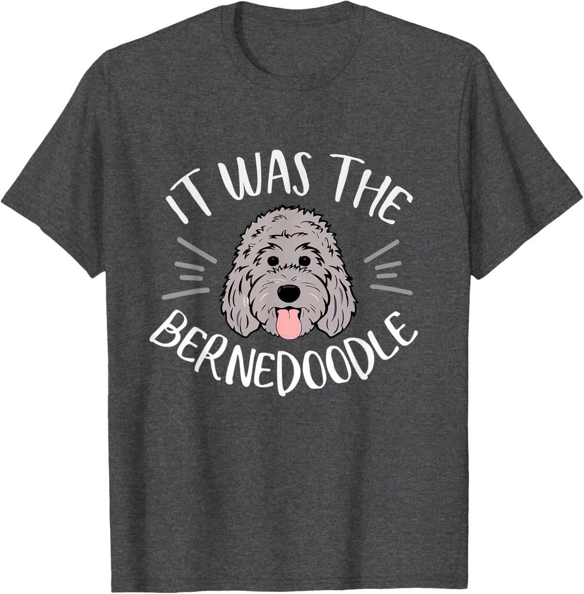 It was the Bernedoodle Doodle Design Dog Lover Men Women T-Shirt - Dark Heather Grey