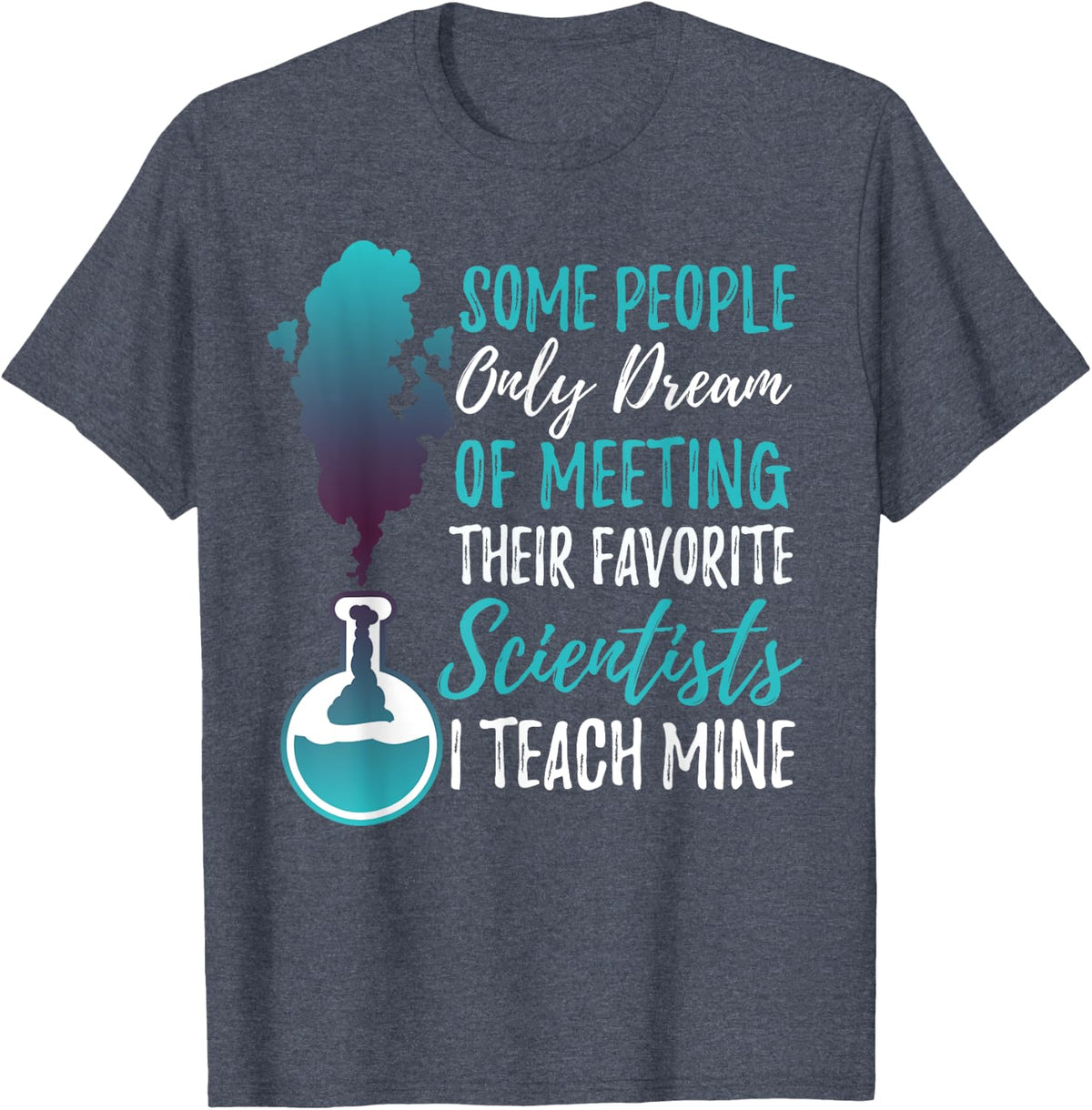 Science Teacher Shirt Favorite Scientists I Teach Mine Tee. Men Women T-Shirt - Heather Blue
