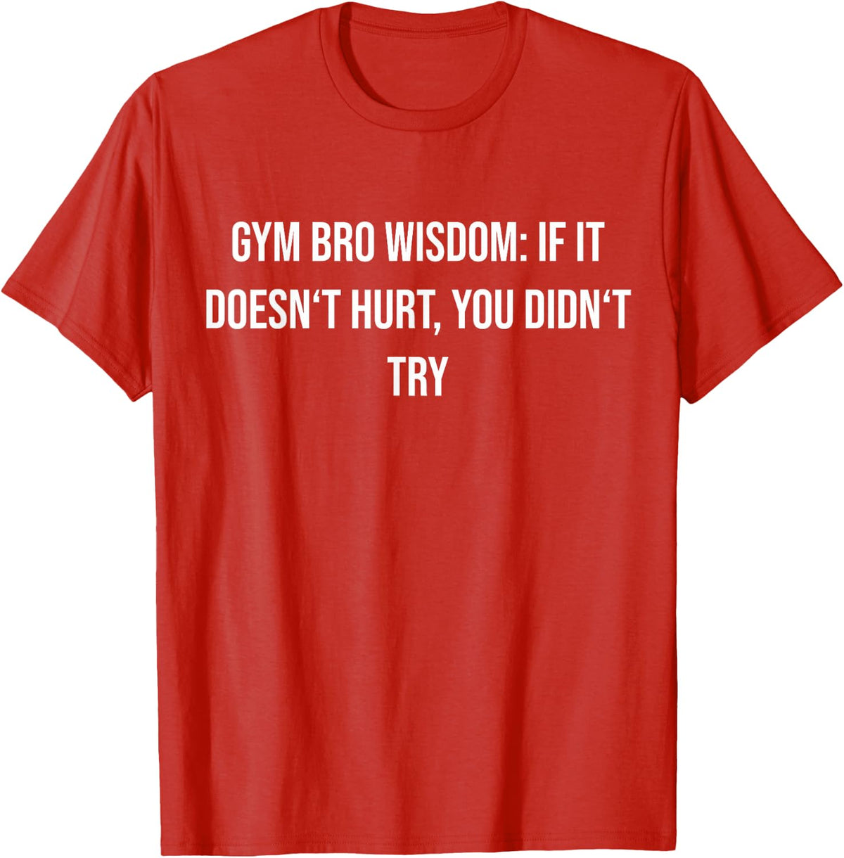 Gym Bro Wisdom If It Doesn't Hurt, You Didn't Try T-Shirt - Red