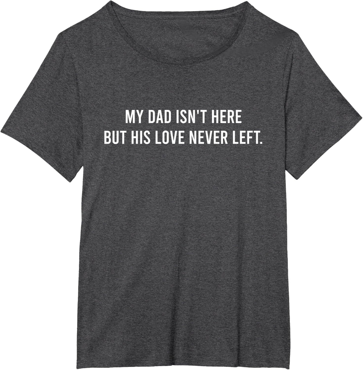My Dad Isn't Here But His Love Never Left Memorial Dad T-Shirt - Dark Heather Grey