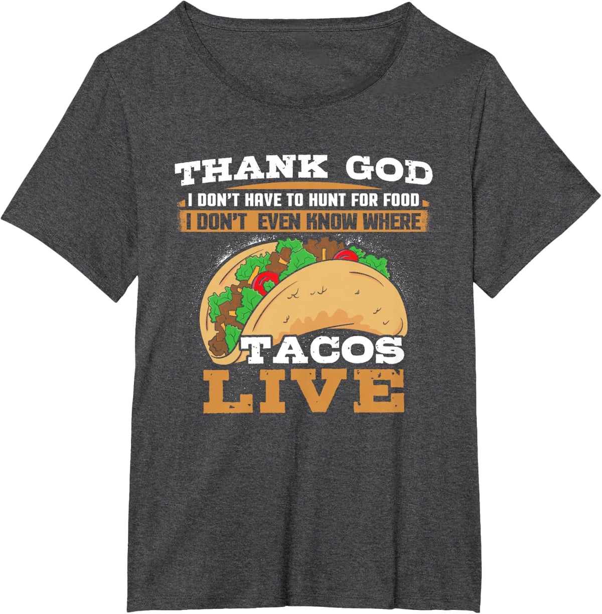 Thank God I Don't Hunt Food I Don't Know Where Tacos Live T-Shirt - Dark Heather Grey