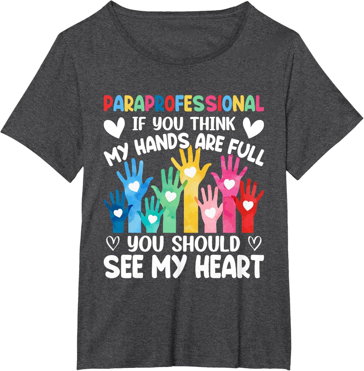 Paraprofessional - If You Think My Hands Full See My Heart T-Shirt - Dark Heather Grey
