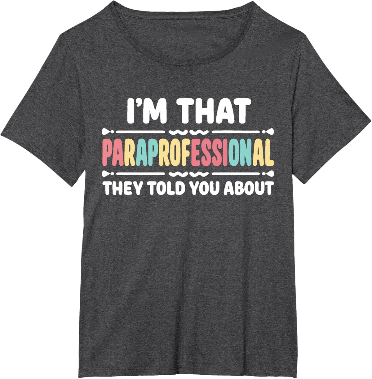 I'm That Paraprofessional They Told You About T-Shirt - Dark Heather Grey