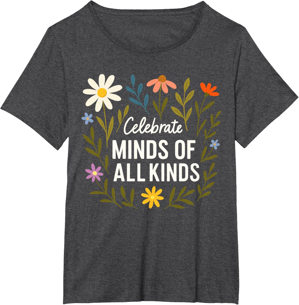 Celebrate Minds of All Kinds Flowers Neurodiversity Autism T-Shirt - Dark Heather Grey