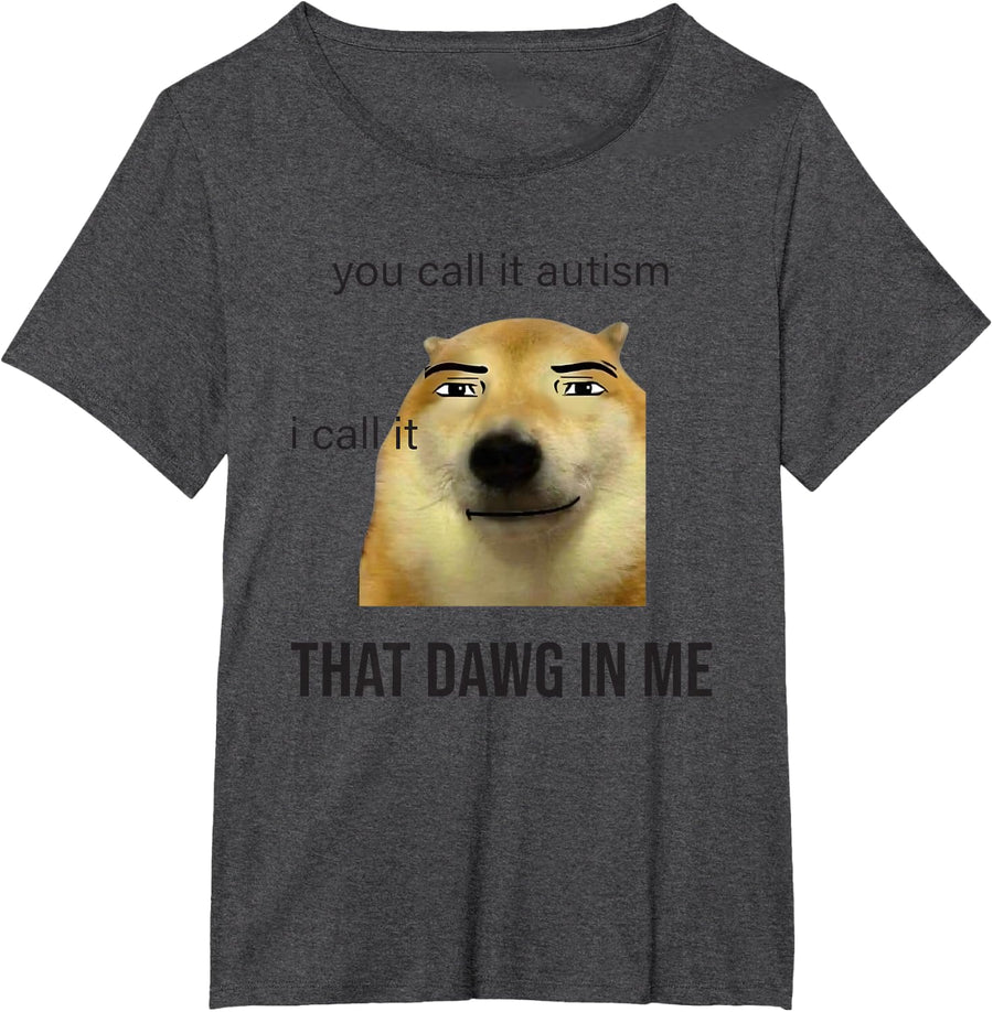 You Call It Autism I Call It That Dawg In Me T-Shirt - Dark Heather Grey