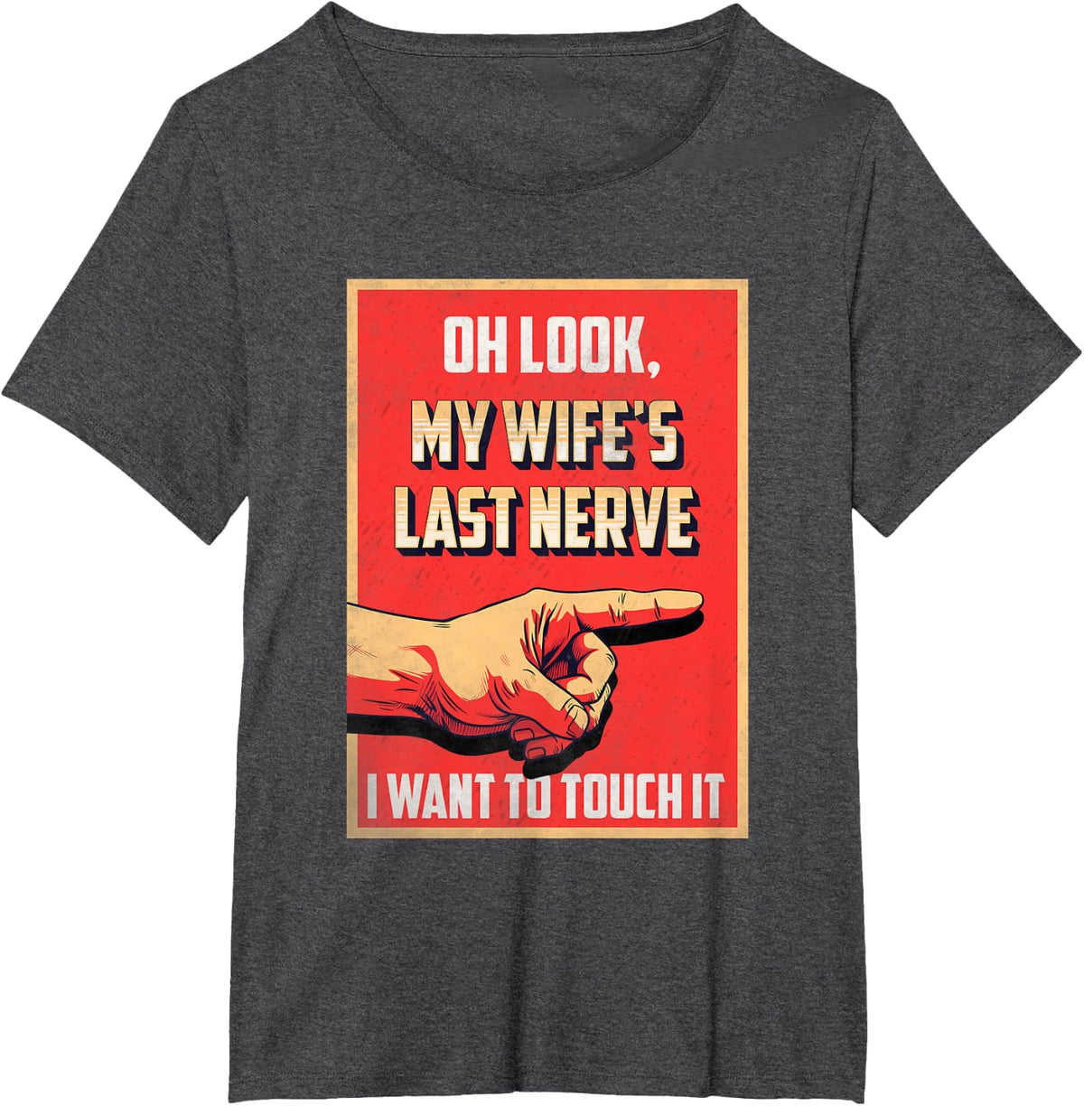 Oh Look My Wife's Last Nerve Sarcastic Married Men Marriage T-Shirt - Dark Heather Grey