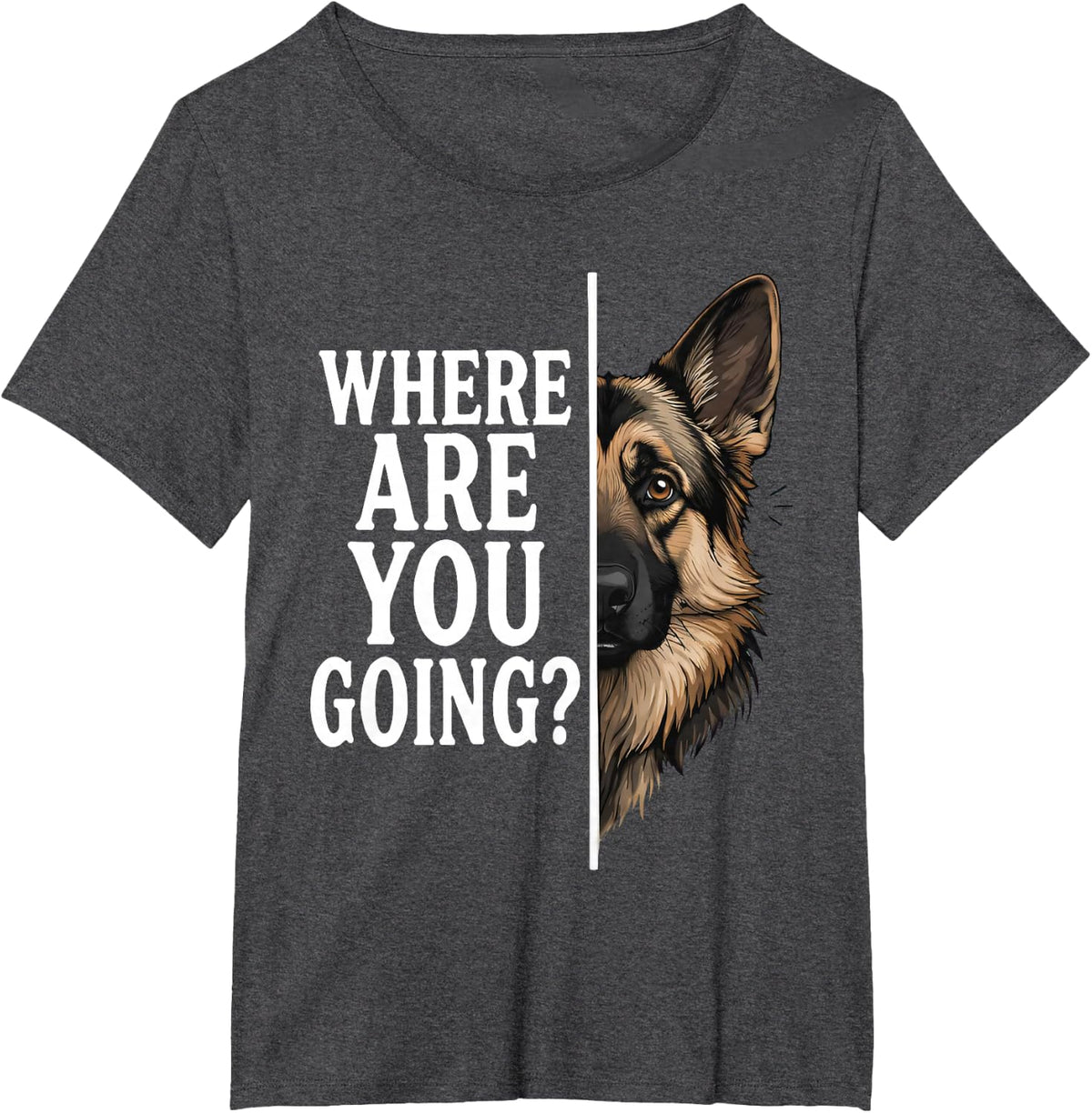 Where are You Going Funny German Shepherd Dog Lover T-Shirt - Dark Heather Grey