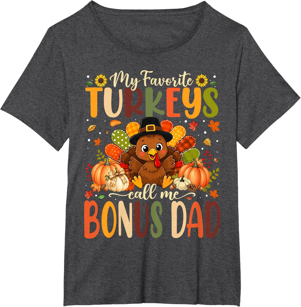 My Favorite Turkeys Call Me Bonus Dad Happy Thanksgiving T-Shirt - Dark Heather Grey