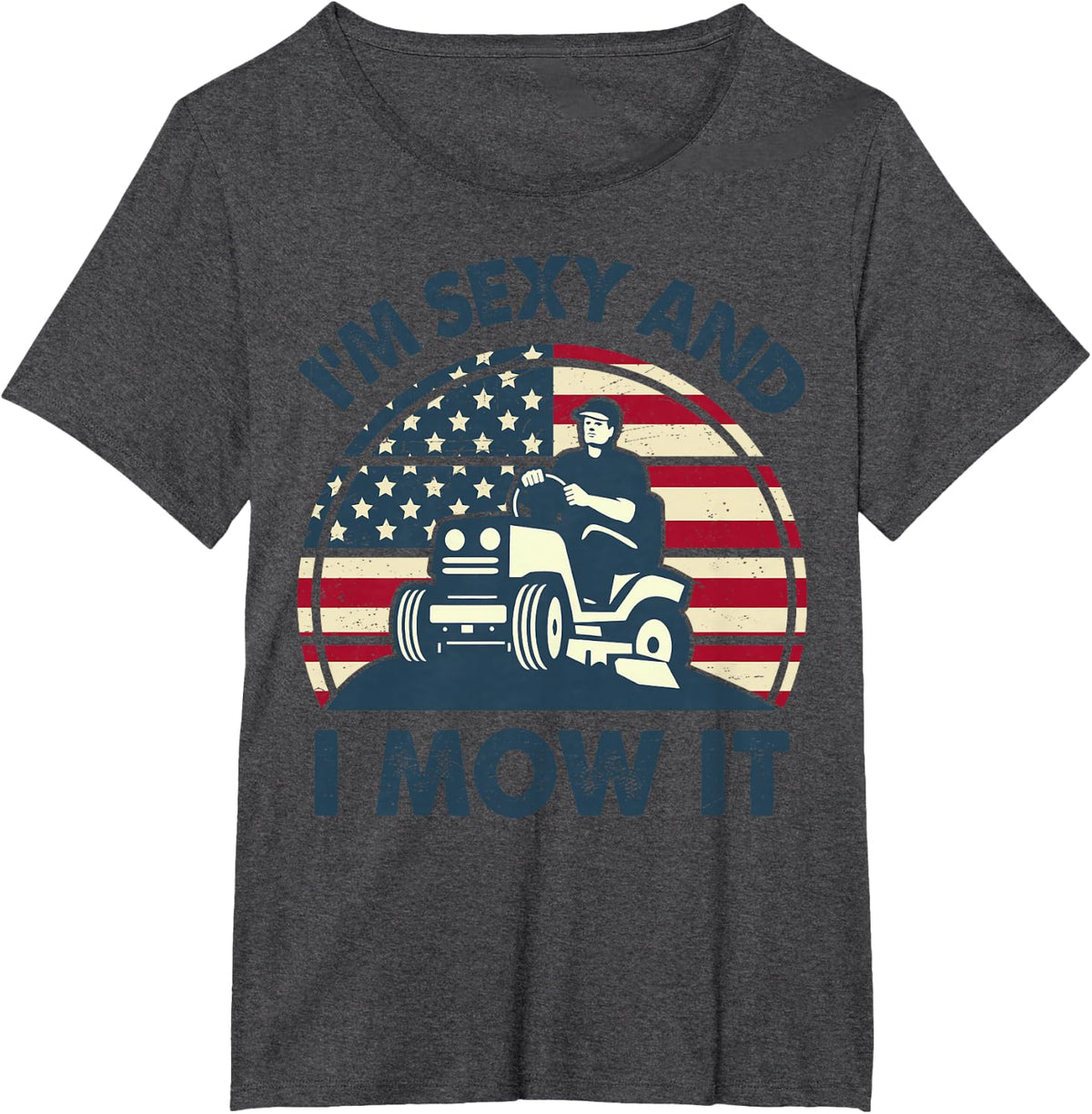Men Lawn Mowing Dad Im Sexy I Mow It Mower Gift Funny Garden T-Shirt - Dark Heather Grey