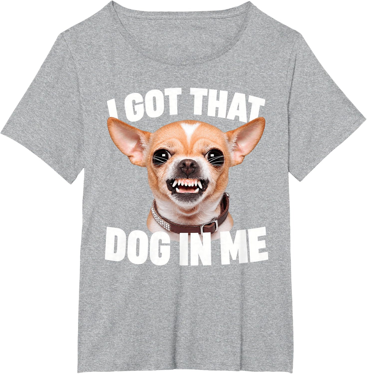 I Got that Dog in Me Funny Chihuahua Quote T-Shirt - Heather Grey