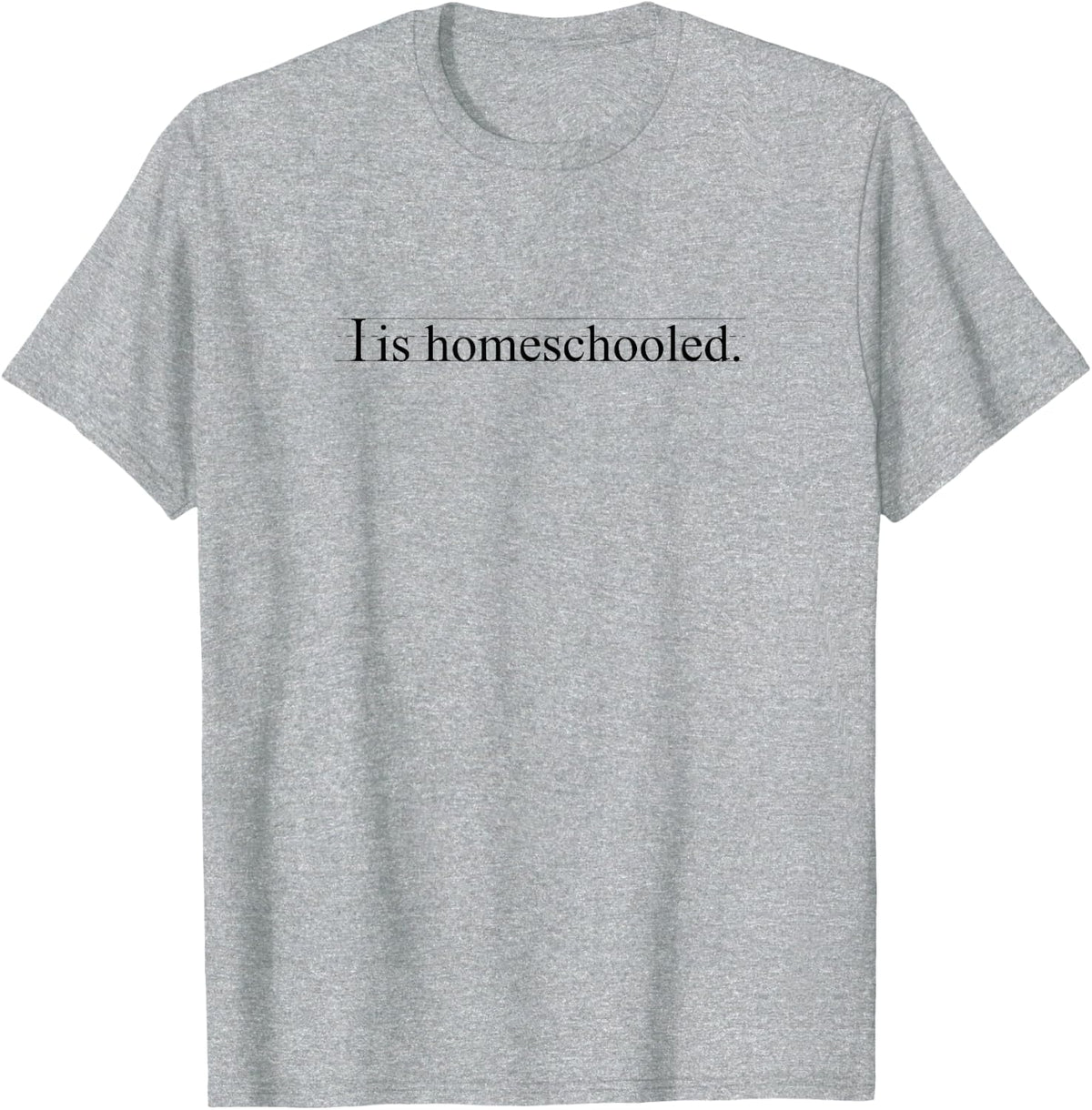 I is homeschooled - funny homeschool shirt for kids T-Shirt - Heather Grey