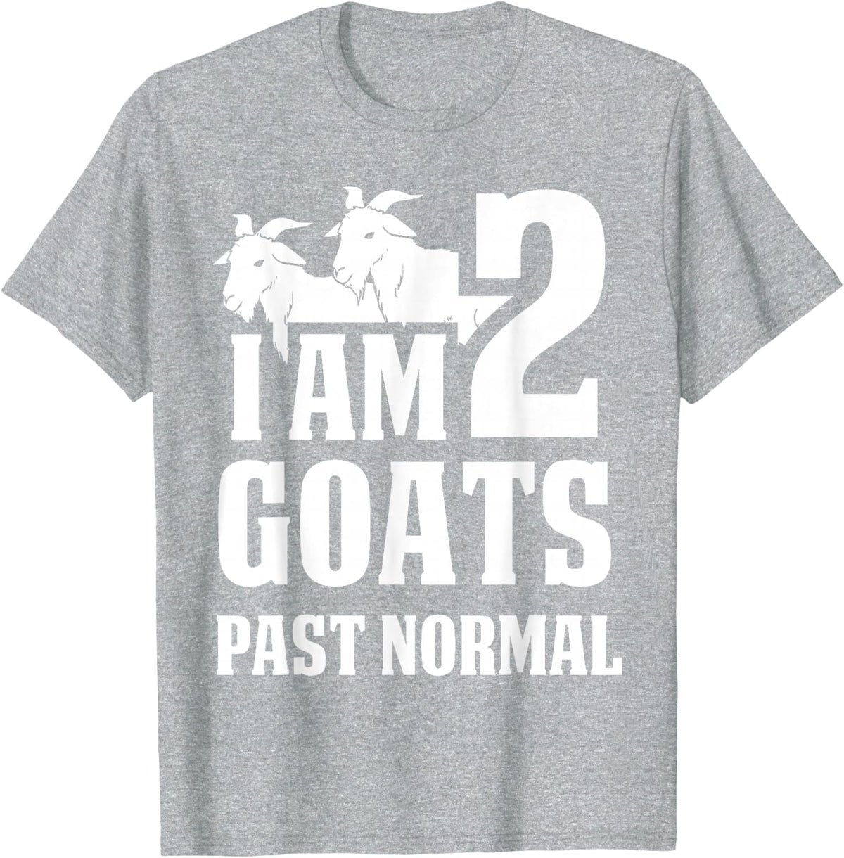 I Am 2 Goats Past Normal Goat T-Shirt - Heather Grey