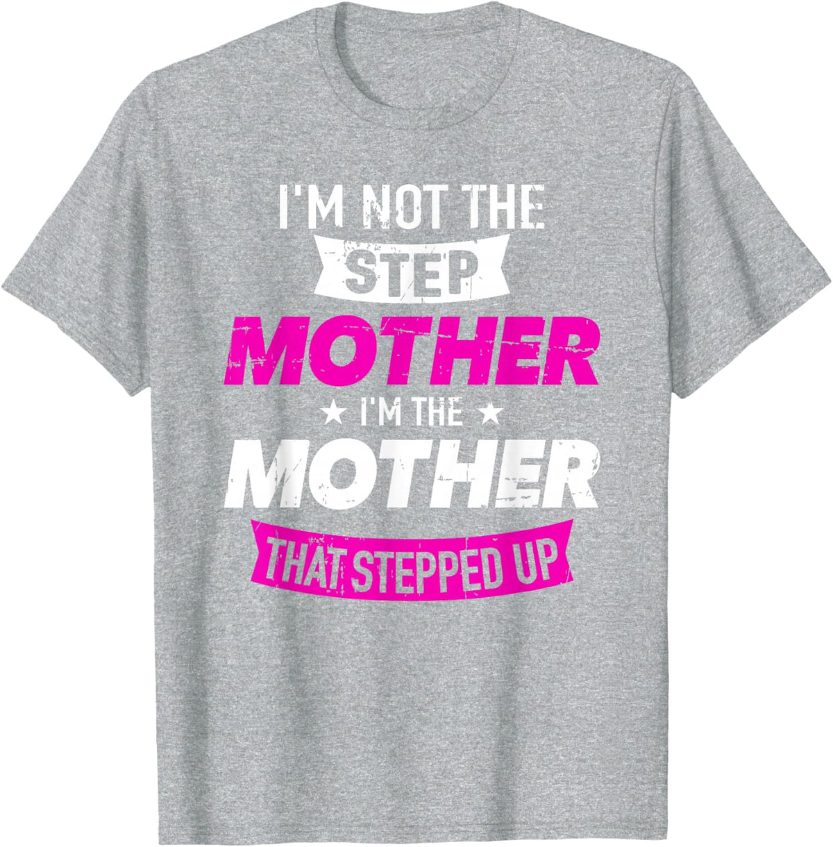 I'm not the stepmother I'm the mother that stepped up T-Shirt - Heather Grey