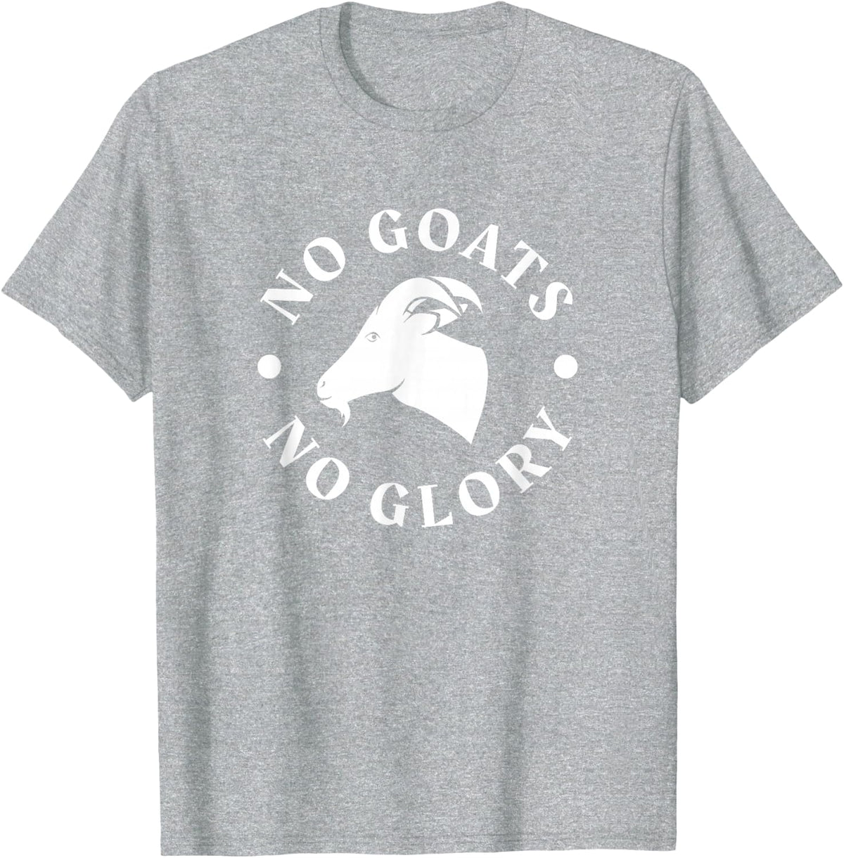 Goat t shirt No Goats No Glory funny Goat Farmer Tee T-Shirt - Heather Grey