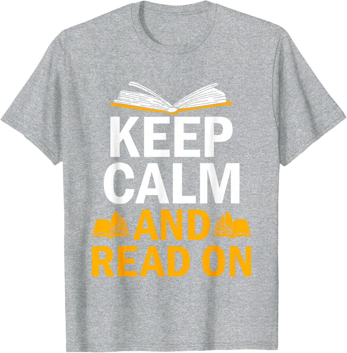 Keep Calm And Read On Book Lover Reading Novel Reader T-Shirt - Heather Grey