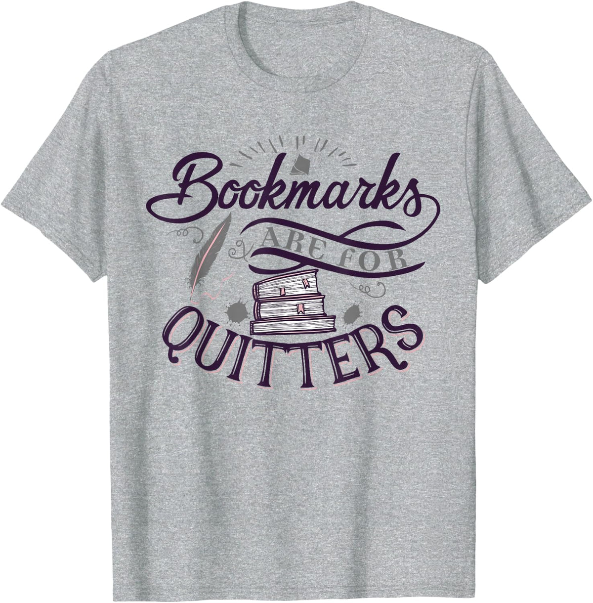 Bookmarks Are For Quitters TShirt for reading lovers T-Shirt - Heather Grey