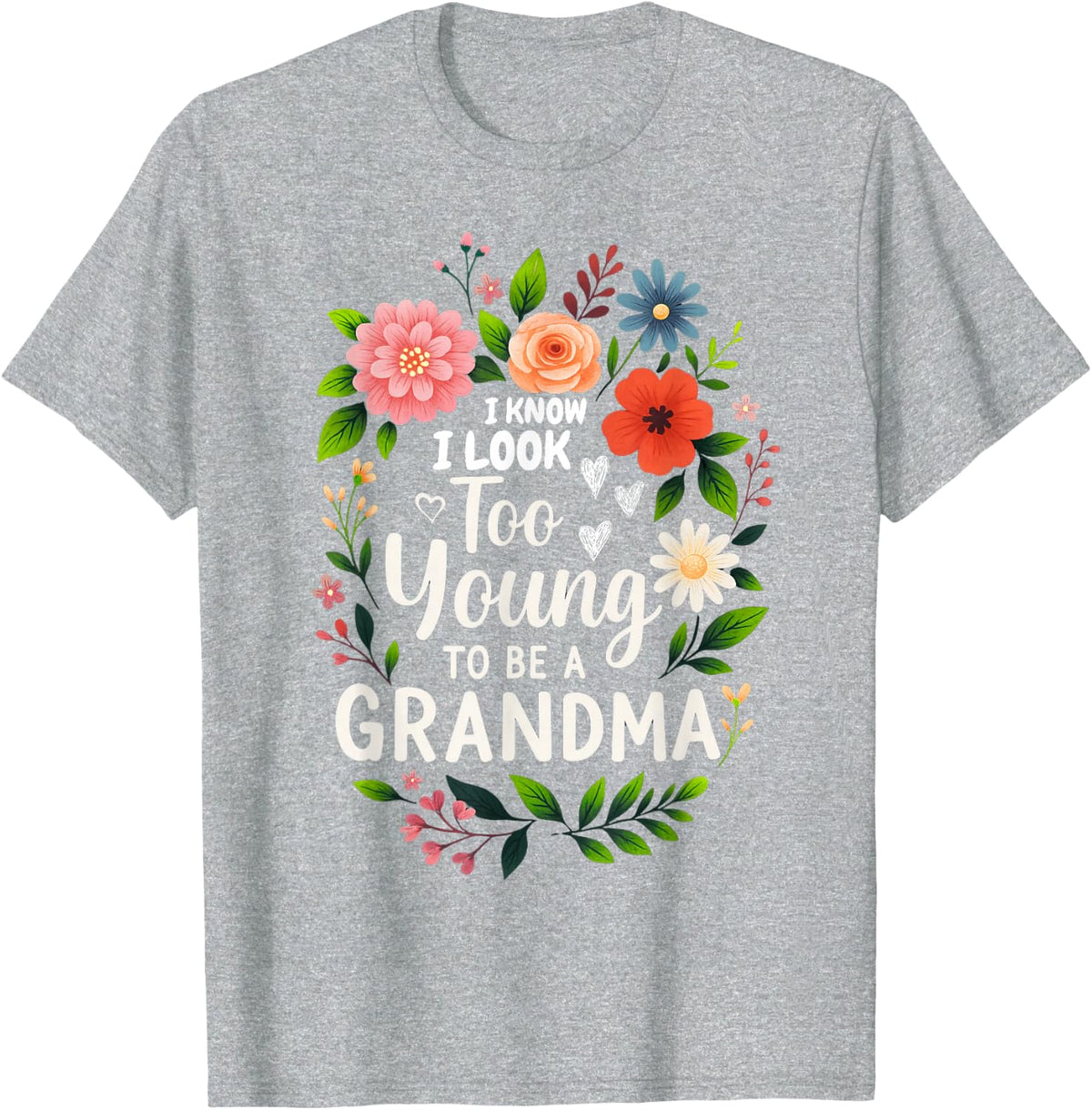 I Know I Look Too Young to Be Grandma Funny Grammy Grandmam T-Shirt - Heather Grey