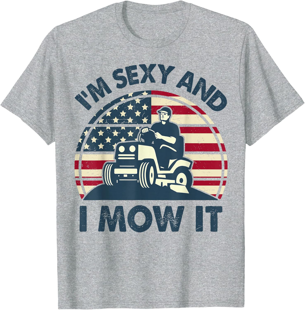 Men Lawn Mowing Dad Im Sexy I Mow It Mower Gift Funny Garden T-Shirt - Heather Grey