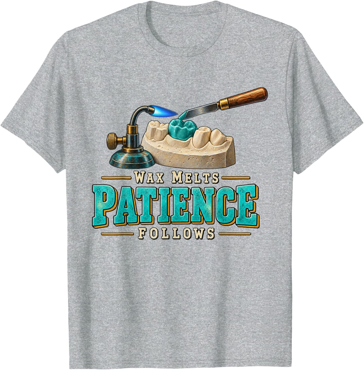 Wax Melts Patience Follows Dental Lab Tech Graphic Tee T-Shirt - Heather Grey